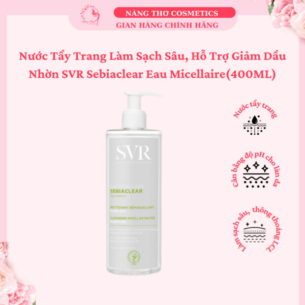 Nước Tẩy Trang Làm Sạch Sâu, Hỗ Trợ Giảm Dầu Nhờn SVR Sebiaclear Eau Micellaire 400ML